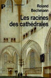 Les racines des cathédrales : L'architecture gothique expression des conditions du milieu, l'architecture gothique, expression des conditions du milieu