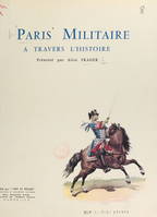 Paris militaire à travers l'histoire