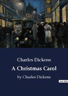 A Christmas Carol, by Charles Dickens