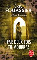 1, Par Deux fois tu mourras (Les Francs Royaumes, Tome 1)