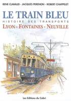 Le train bleu, histoire de la ligne Lyon-Fontaines-Neuville