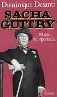 Sacha Guitry, cinquante ans de spectacle