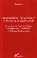 L'inculturation : chemin d'unité et dialogue de résurrection, La question de l'unité de l'Eglise, dialogue avec la modernité et dialogue de résurrection