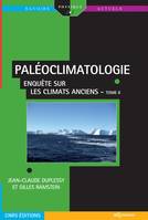 PALÉOCLIMATOLOGIE - Enquête sur les climats anciens - Tome II, Enquête sur les climats anciens