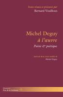 Michel Deguy à l'oeuvre, Poésie & poétique