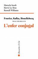 Fourier kafka houellebecq trois théories sur l'enfer conjugal