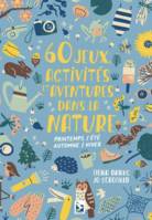 60 jeux, activités et aventures dans la nature, Printemps-été, automne-hiver