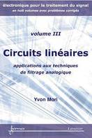 Circuits linéaires : applications aux techniques de filtrage analogique (Électronique pour le traitement du signal avec problèmes corrigés Vol. 3)