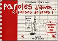 Paroles d'élèves, réponses de profs !., Tome 1, Paroles d'élèves... Réponses de profs ! Tome 1