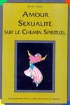 Amour sexualité Sur Le Chemin Spirituel. Enseignement Dans Le Cadre Des écoles De Sagesse, enseignements dans le cadre des écoles de sagesse