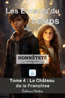 4, ENFANTS DU TEMPS TOME 4  HONNÊTETÉ (LES), LE CHÂTEAU DE LA FRANCHISE