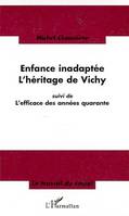 Enfance inadaptée, L'héritage de Vichy - Suivi de L'efficace des années quarante