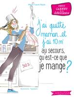 J'ai quitté maman et j'ai 10 m2, Au secours, qu'est-ce que je mange ?