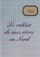 Le cahier de mes rêves en Nord