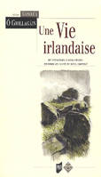 Une vie irlandaise / du Connemara à Rath Chairn, histoire de la vie de Micil Chonrai, du Connemara à Ráth Chairn, histoire de la vie de Micil Chonraí