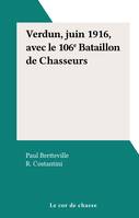 Verdun, juin 1916, avec le 106e Bataillon de Chasseurs