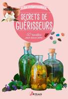 Secrets de guérisseurs, 60 recettes pour mieux vivre