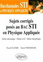 Sujets corrigés posés au bac STI en physique appliquée, génie mécanique, génie civil, génie énergétique