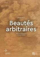 Beautés arbitraires, Essai sur l’imagination à l’époque moderne