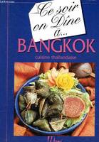 Ce soir on dîne à... Bangkok. Cuisine thaïlandaise (Collection 