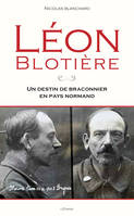 Léon Blotière, Un destin de braconnier en pays normand