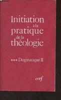 Initiation à la pratique de la théologie., 3, Dogmatique, Init a pratique theologie tome 3