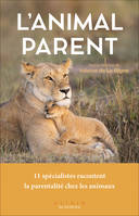 L'animal parent, 11 spécialistes racontent la parentalité chez les animaux