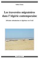 Les traversées migratoires dans l'Algérie contemporaine. Africains subsahariens et Algériens vers l'exil