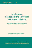 La réception des règlements européens en droit de la famille, Regards croisés franco-espagnols