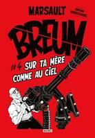 Breum #4, Sur ta mère comme au Ciel