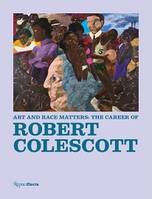 Art and Race Matters The Career of Robert Colescott /anglais