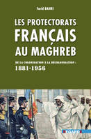 Protectorats français au Maghreb, Entre colonisation et décolonisation, une période pénible (1881-1956).