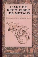 L'art de repousser les métaux, etain, cuivre, argent, etc., 1921-2007 l'émail et ses applications