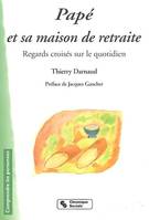 Papé et sa maison de retraite, regards croisés sur le quotidien petit guide à l'attention des usagers et autres habitants des institutions d'hébergement pour personnes âgées, petit guide à l'attention des usagers et autres habitants des institutions d'...