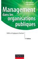 Management dans les organisations publiques - 4e édition - Labellisation FNEGE - 2016, Défis et logiques d'action