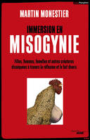 Immersion en Misogynie, Filles, femmes, femelles et autres créatures disséquées à travers la réflexion et le fait divers