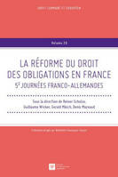 La réforme du droit des obligations en France, 5èmes Journées franco-allemandes, SOUS LA DIRECTION DE GUILLAUME WICKER
