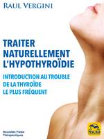 Traiter Naturellement l'Hypothyroïdie, Introduction au trouble de la thyroïde le plus fréquent