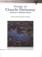 Songs of Claude Debussy Vol. 2 Medium Voice, A Critical Edition by James R. Briscoe