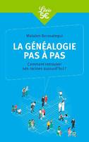 La généalogie pas à pas, Comment retrouver ses racines aujourd'hui ?