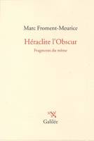 Fragments du même, Héraclite l'obscur