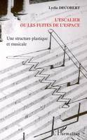 L'escalier ou les fuites de l'espace, Une structure plastique et musicale