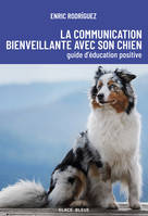 La communication bienveillante avec son chien, Guide d'éducation positive