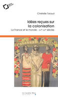 Idees recues sur la colonisation, La France et le monde : XVIe-XIXe siècles