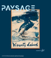 Les Carnets du paysage n° 40 - Vivants d'abord, Vivants d'abord