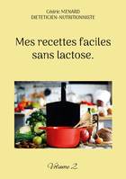 Mes recettes faciles sans lactose., Volume 2.