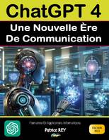 Chatgpt 4 - Une nouvelle ère de communication, edition 2023