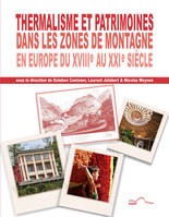 Thermalisme et patrimoines dans les zones de montagne en Europe du XVIIIe au XXIe siècle, [colloque international organisé à l'université de pau et des pays de l'adour, 13-15 juin 2019]