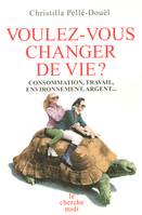 Voulez-vous changer de vie ?, consommation, travail, environnement, argent