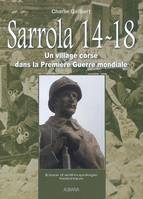 Sarrola 14-18 - Un village Corse dans la Première Guerre mondiale. Essai d'anthropologie historique, un village corse dans la Première guerre mondiale